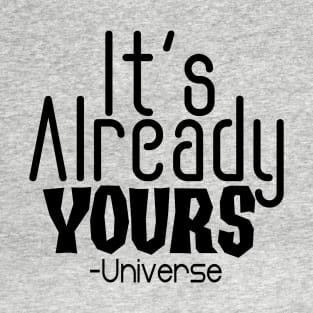 IT'S ALREADY YOURS UNIVERSE T-Shirt